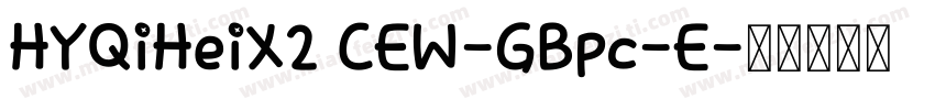 HYQiHeiX2 CEW-GBpc-E字体转换